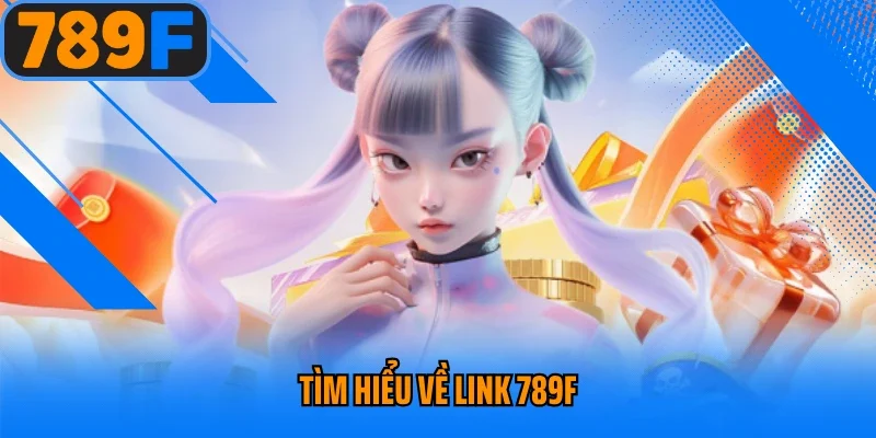 Tìm hiểu về link 789F