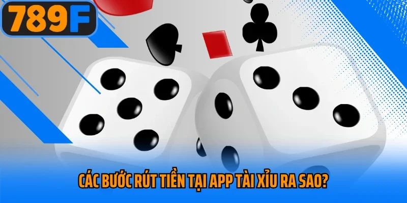 Các bước rút tiền tại app tài xỉu ra sao?