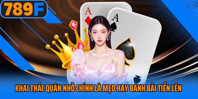 Khai thác quân nhỏ chính là mẹo hay đánh bài tiến lên online