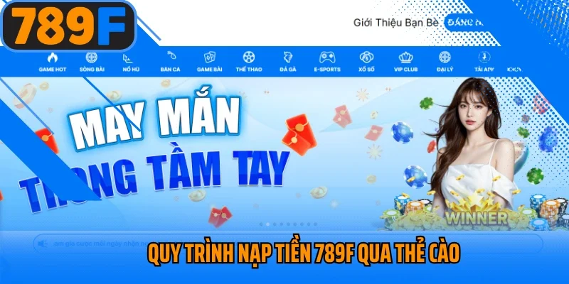 Quy trình nạp tiền 789f qua thẻ cào